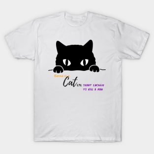 Karma is a cat(eye sharp enough to kill a man) T-Shirt